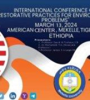  INTERNATIONAL CONFERENCE ON &quot;RESTORATIVE PRACTICES FOR ENVIRONMENTAL PROBLEMS&quot; MARCH 13, 2024 AMERICAN CENTER, MEKELLE, TIGRAY ETHIOPIA